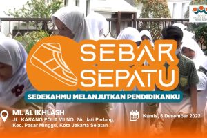 SEBAR SEPATU “Sedekahmu Melanjutkan Pendidikanku” MIS AL IKHLASH PASAR MINGGU – 8 DESEMBER 2022