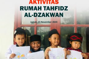AKTIVITAS RUMAH TAHFIDZ AL-DZAKWAN JUMAT 15 NOVEMBER 2024