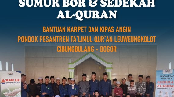 PENYALURAN SEDEKAH SUMUR BOR & MUSHAF AL-QURAN PONPES TA`LIMUL QURAN BOGOR